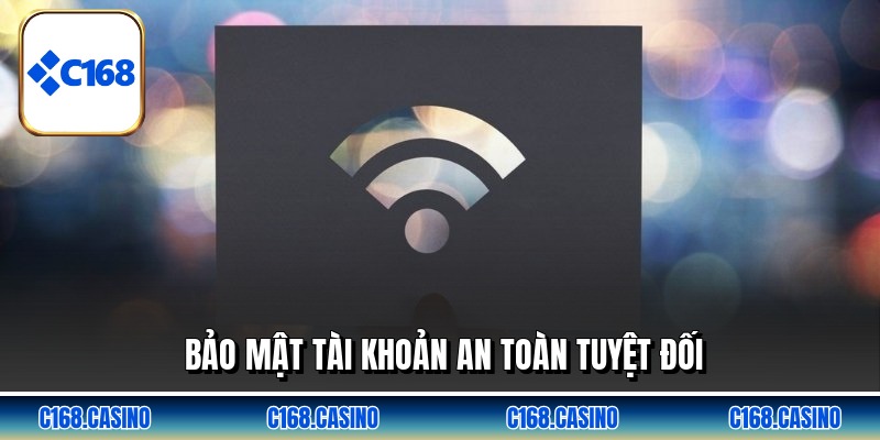 Bảo mật tài khoản an toàn tuyệt đối
