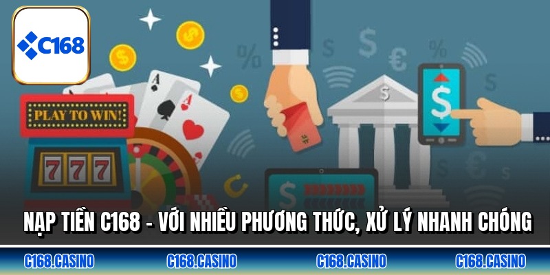 Nạp Tiền C168 - Với Nhiều Phương Thức, Xử Lý Nhanh Chóng
