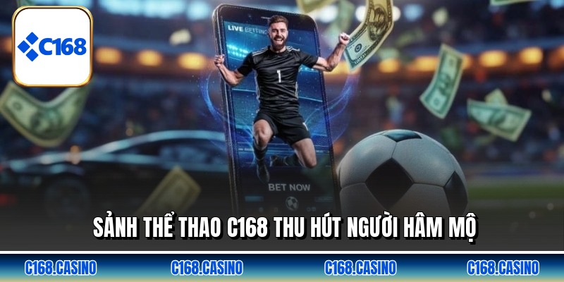 Sảnh thể thao C168 thu hút người hâm mộ