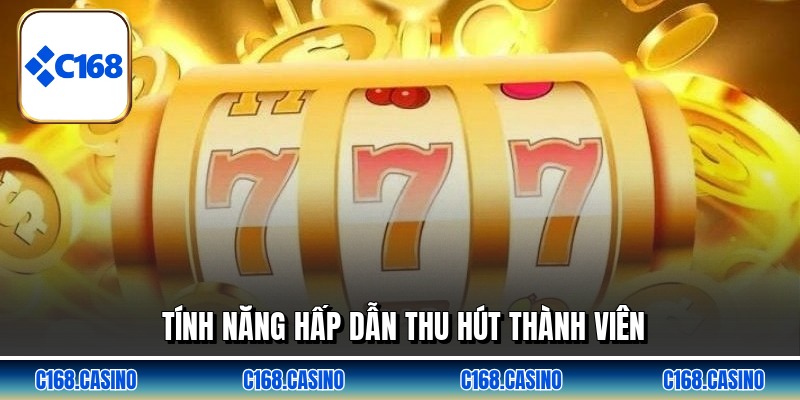 Tính năng hấp dẫn thu hút thành viên